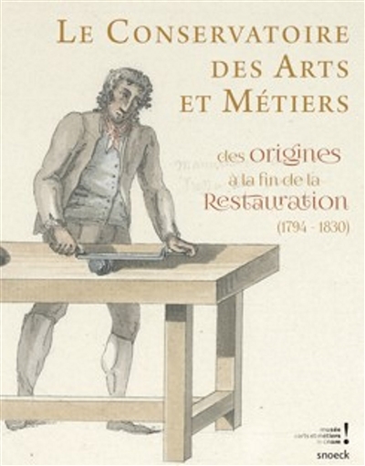 Le Conservatoire des arts et métiers : des origines à la fin de la Restauration (1794-1830)