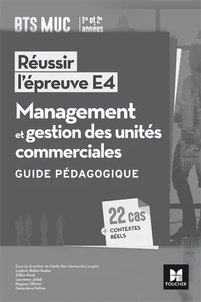 Réussir l'épreuve E4, management et gestion des unités commerciales BTS MUC : guide pédagogique