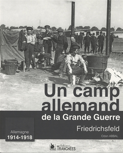 Un camp allemand de la Grande Guerre : Friedrichsfeld : Allemagne 1914-1918