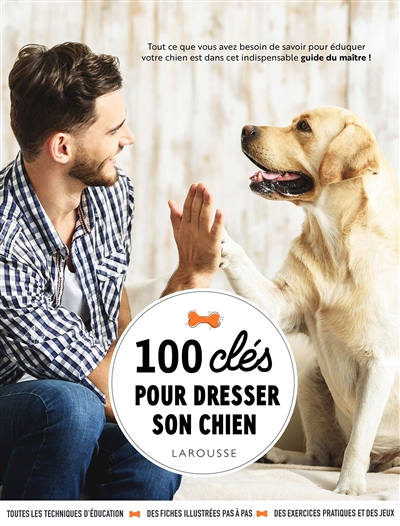 100 clés pour dresser son...