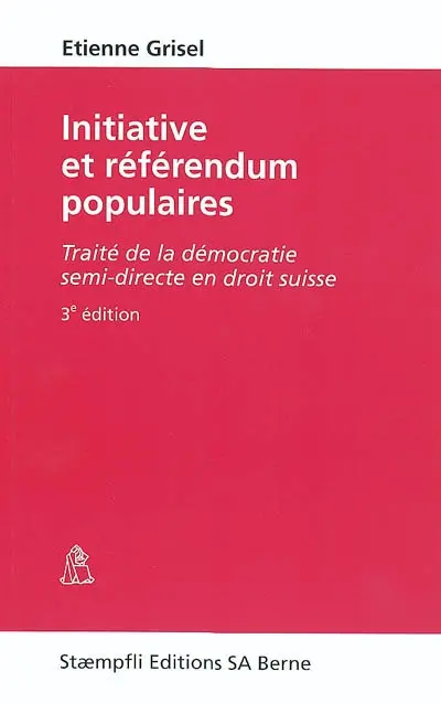 Initiative et référendum populaires : traité de la démocratie semi-directe en droit suisse