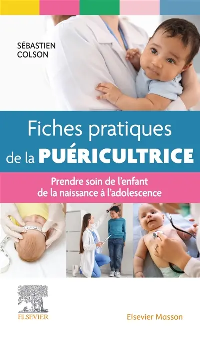 Fiches pratiques de la puéricultrice : prendre soin de l'enfant de la naissance à l'adolescence