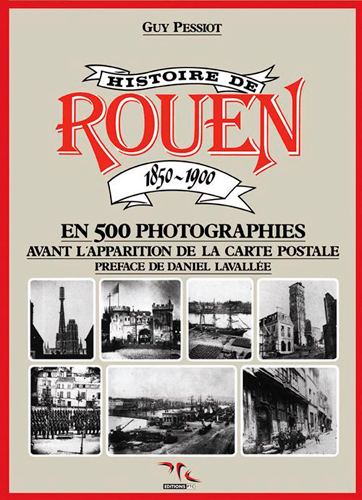 Histoire de Rouen. Vol. 1. 1850-1900 : en 500 photographies, avant l'apparition de la carte postale