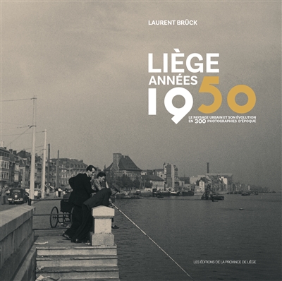 Liège années 1950 : le paysage urbain et son évolution en 300 photographies d'époque