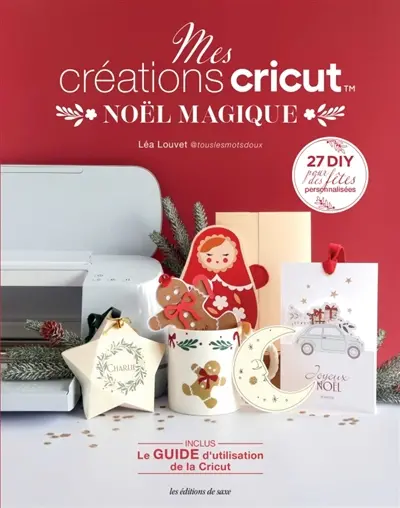 Mes créations Cricut : Noël magique : 27 DIY pour des fêtes personnalisées