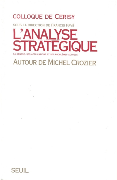 L'analyse stratégique : sa genèse, ses applications et ses problèmes actuels : autour de Michel Crozier