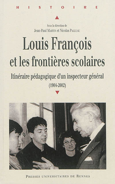 Louis François et les frontières scolaires : itinéraire pédagogique d'un inspecteur général : 1904-2002