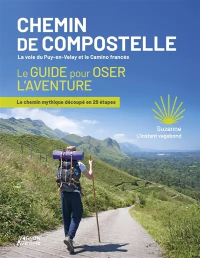 Chemins de Compostelle, la voie du Puy-en-Velay et le camino francés : le guide pour oser l'aventure : le chemin mythique découpé en 29 étapes