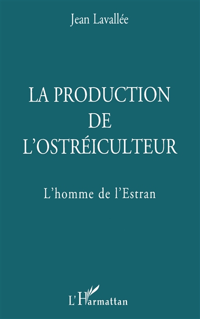 La production de l'ostréiculteur : l'homme de l'Estran