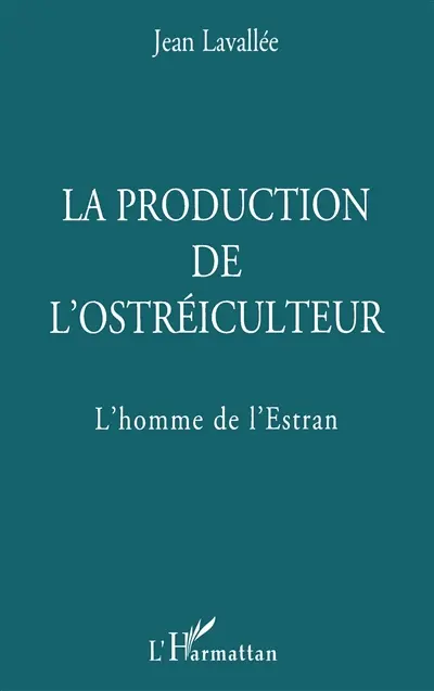 La production de l'ostréiculteur : l'homme de l'Estran