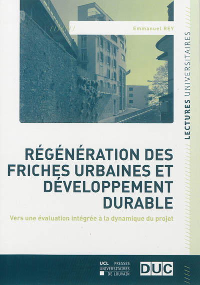 Régénération des friches urbaines et développement durable : vers une évaluation intégrée à la dynamique du projet