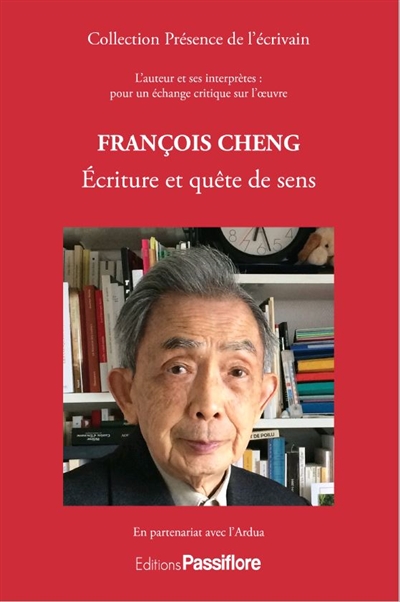 François Cheng, écriture et quête de sens : l'auteur et ses interprètes : pour un échange critique sur l'oeuvre
