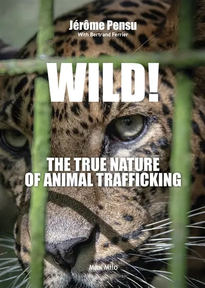 Wild! : the true nature of animal trafficking