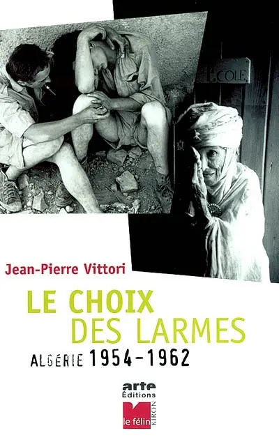 Le choix des larmes : Algérie, 1954-1962