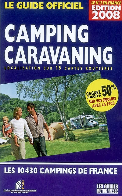 Camping-caravaning, le guide officiel 2008 : localisation sur 15 cartes routières : les 10.430 campings de France