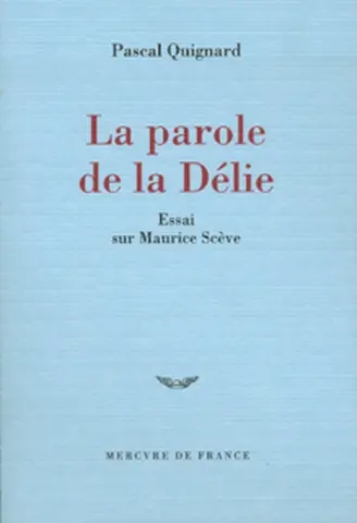 La parole de la Délie : essai sur Maurice Scève