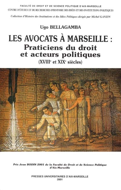 Les avocats à Marseille : praticiens du droit et acteurs politiques (XVIIIe et XIXe siècles)