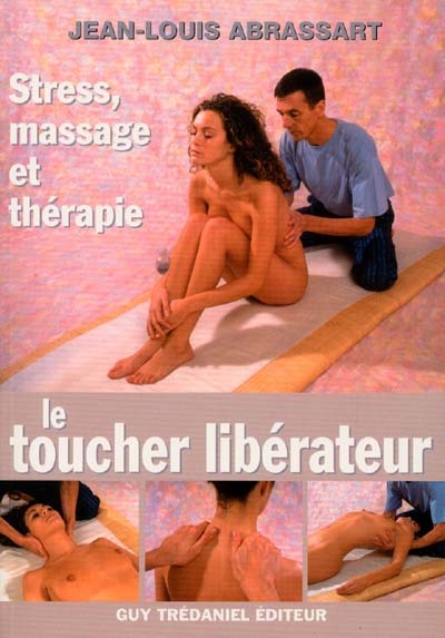 Le toucher libérateur : stress, massage et thérapie
