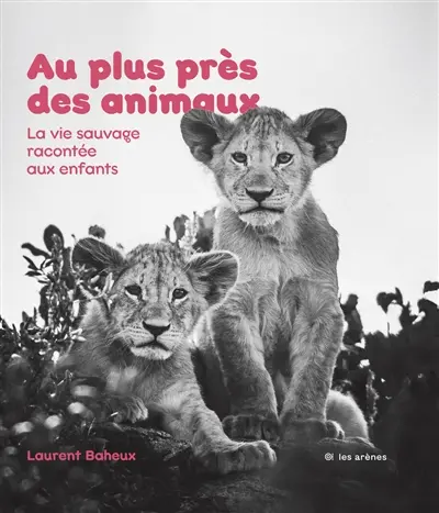 Au plus près des animaux Au plus près des animaux