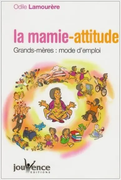 La mamie-attitude : grands-mères, mode d'emploi