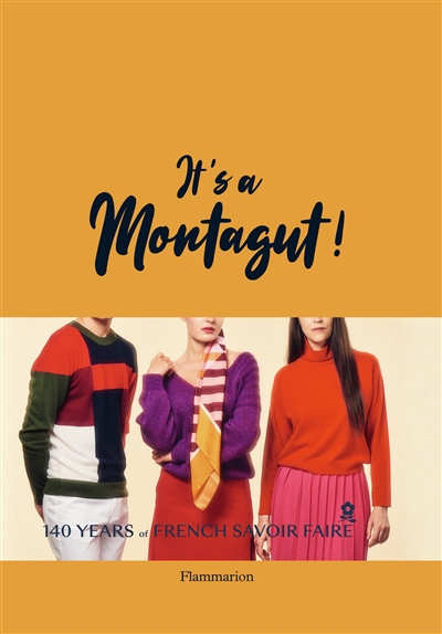 it's a montagut! : 140 years of french savoir faire