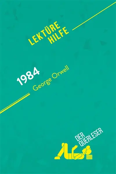 1984 von George Orwell (Lektürehilfe) : Detaillierte Zusammenfassung, Personenanalyse und Interpretation
