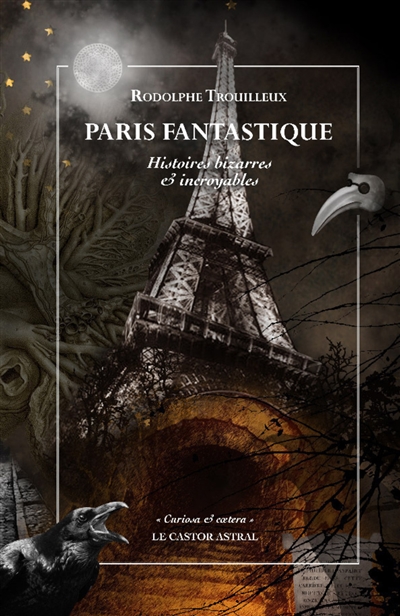 Paris fantastique : histoires bizarres & incroyables