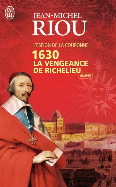 L'espion de la couronne. 1630, la vengeance de Richelieu