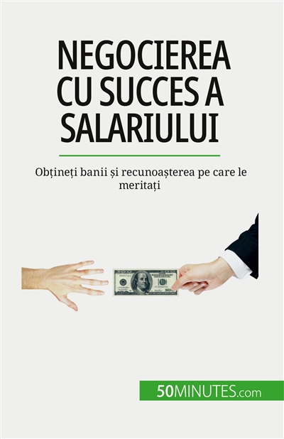 Negocierea cu succes a salariului : Obțineți banii și recunoașterea pe care le meritați