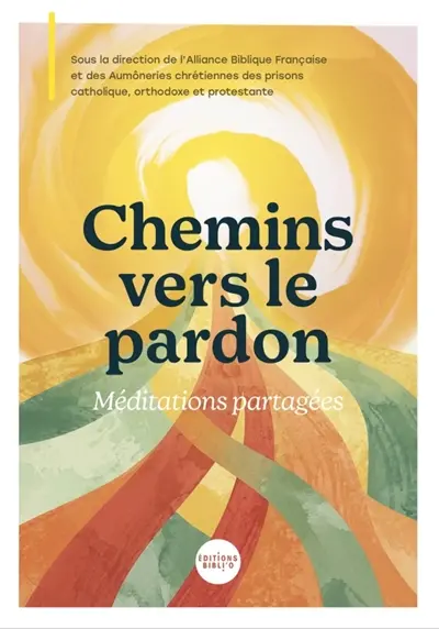 Chemins vers le pardon : méditations partagées Chemins vers le pardon : méditations partagées
