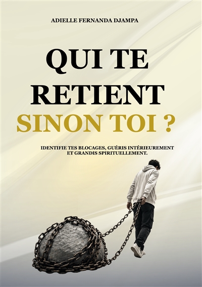 Qui te retient, sinon toi ?...