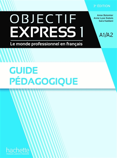 Objectif express 1 : le monde professionnel en français, A1-A2 : guide pédagogique