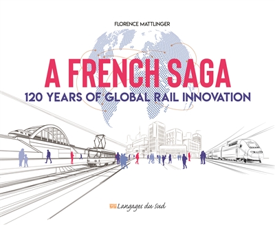 A French saga : 120 years of global rail innovation