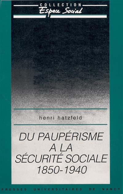 Du paupérisme à la sécurité sociale 1850-1940 : essai sur les origines de la sécurité sociale en France