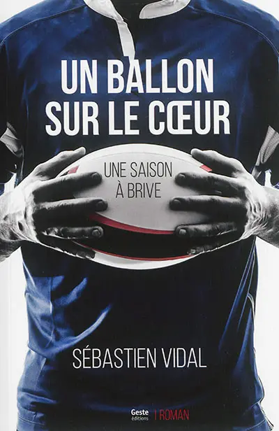 Un ballon sur le coeur : une saison à Brive