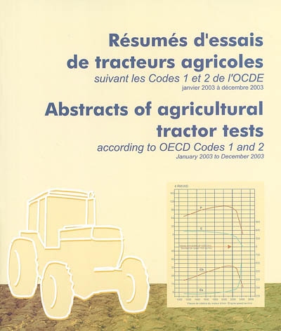 Résumés d'essais de tracteurs agricoles suivant les codes 1 et 2 de l'OCDE : janvier 2003 à décembre 2003 : résultats 2003. Abstracts of agricultural tractor tests according to OECD codes 1 and 2 : January 2003 to December 2003 : 2003 results