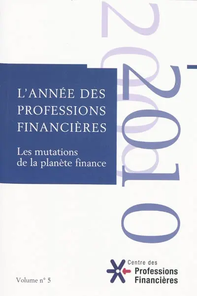 Année des professions financières (L'), n° 5. 2010, les mutations de la planète finance