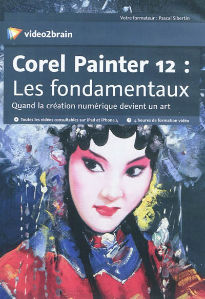 Corel Painter 12 : les fondamentaux : quand la création numérique devient un art