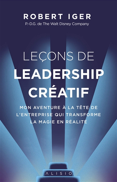 Leçons de leadership créatif : mon aventure à la tête de l'entreprise qui transforme la magie en réalité