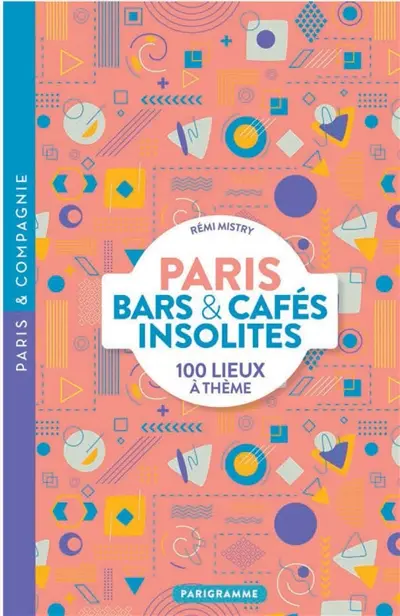 Paris bars & cafés insolites : 100 lieux à thème