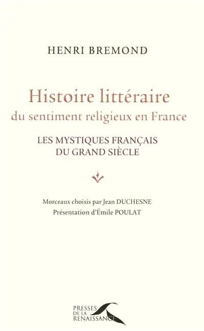 Histoire littéraire du sentiment religieux en France : les mystiques français du Grand Siècle