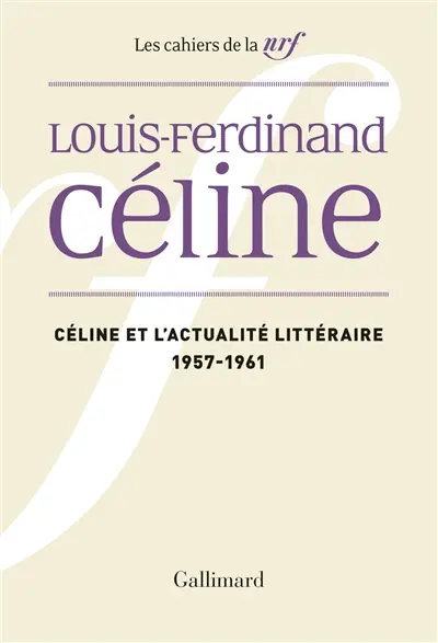 Cahiers Céline. Vol. 2. Céline et l'actualité littéraire : 1957-1961