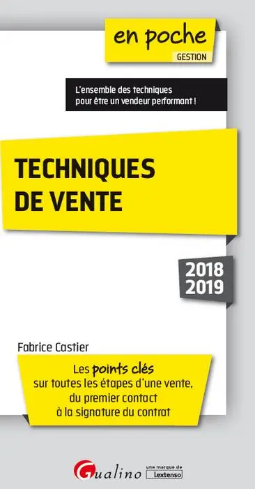 Techniques de vente 2018-2019 : les points clés sur toutes les étapes d'une vente, du premier contact à la signature du contrat