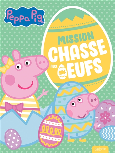Peppa Pig : mission chasse aux oeufs