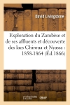 Exploration du Zambèse et de ses affluents et découverte des lacs Chiroua et Nyassa : 1858-1864