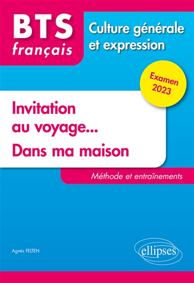 Invitation au voyage, dans ma maison : BTS français, culture générale et expression : méthode et entraînements, examen 2023