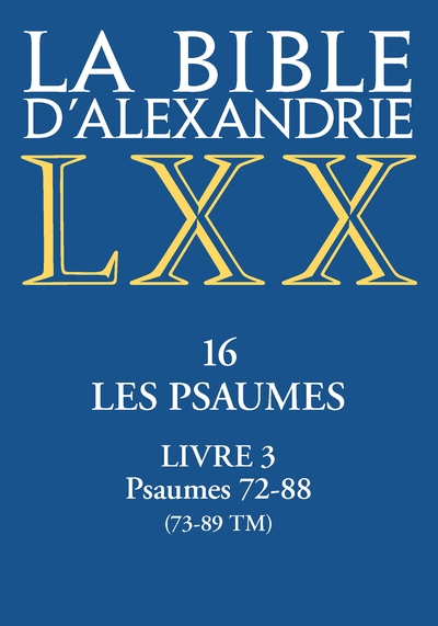 La Bible d'Alexandrie. Le livre des psaumes. Vol. 3. Psaumes 72-88 (73-89 TM)