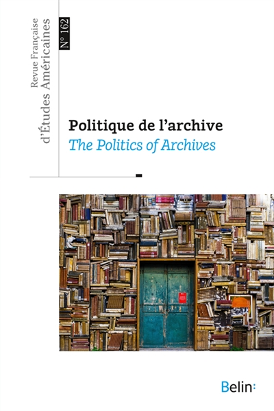 Revue française d'études américaines, n° 162. Politique de l'archive. The politics of archives