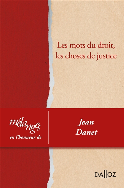 Les mots du droit, les choses de justice : mélanges en l'honneur de Jean Danet
