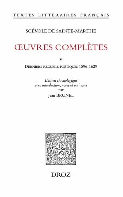Oeuvres complètes. Vol. 5. Derniers recueils poétiques : 1596-1629